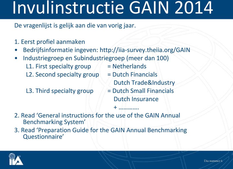 Second specialty group = Dutch Financials Dutch Trade&Industry L3. Third specialty group = Dutch Small Financials Dutch Insurance +.