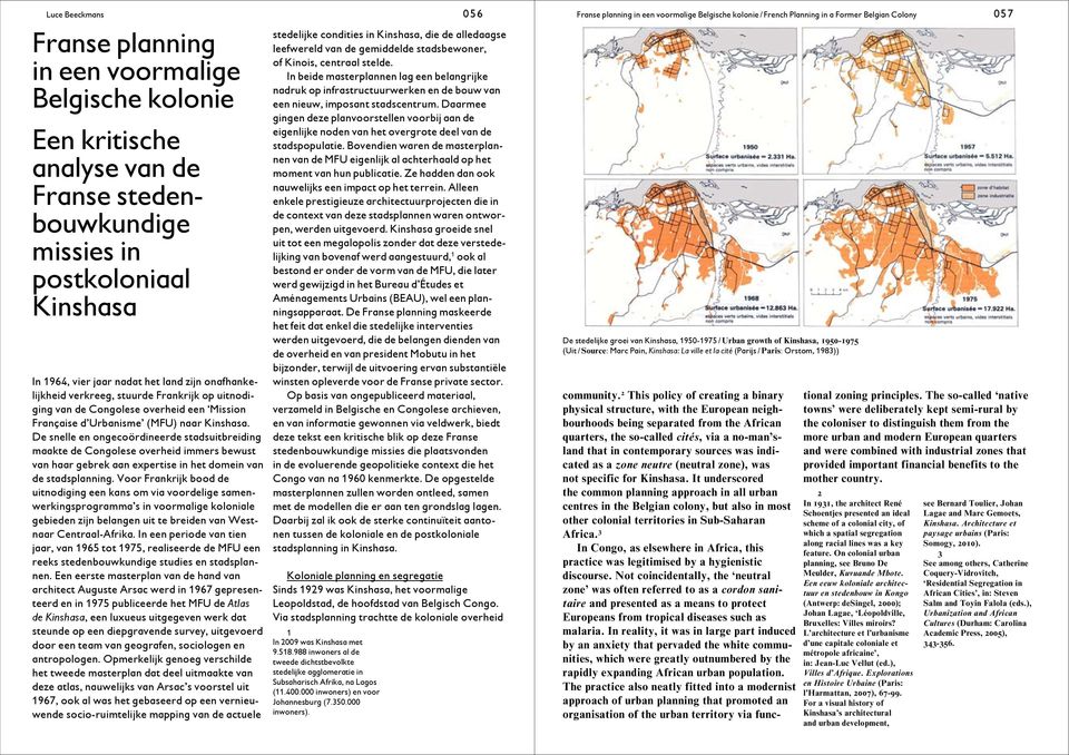 De snelle en ongecoördineerde stadsuitbreiding maakte de Congolese overheid immers bewust van haar gebrek aan expertise in het domein van de stadsplanning.