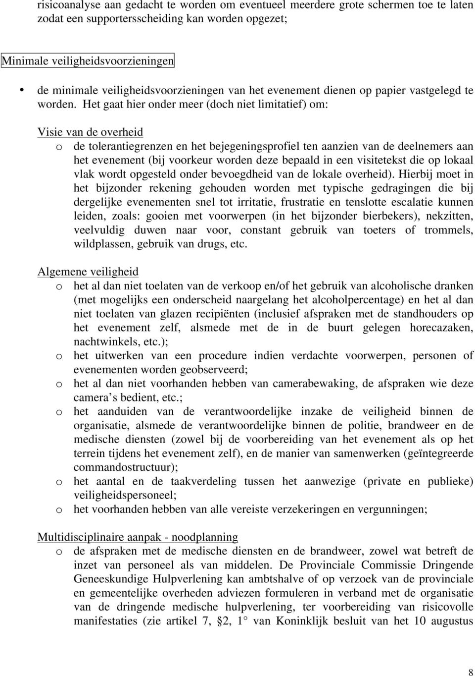 Het gaat hier onder meer (doch niet limitatief) om: Visie van de overheid o de tolerantiegrenzen en het bejegeningsprofiel ten aanzien van de deelnemers aan het evenement (bij voorkeur worden deze