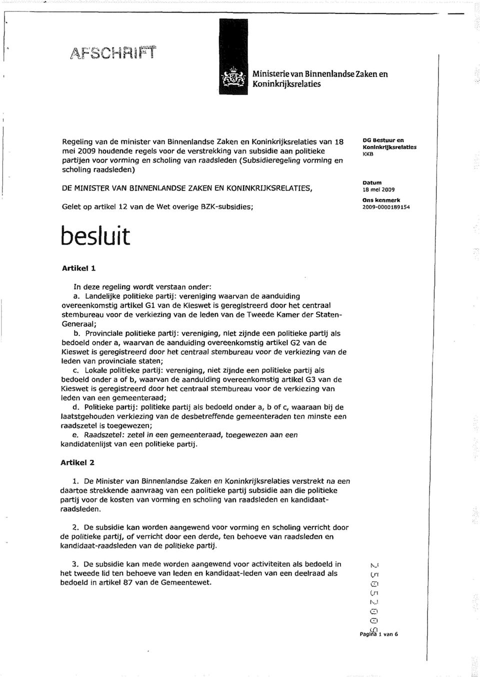 politieke partijen voor vorming en scholing van raadsleden (Subsidieregeling vorming en scholing raadsleden) DE MINISTER VAN BINNENLANDSE ZAKEN EN KONINKRIJKSRELATIES, Gelet op artikel 12 van de Wet