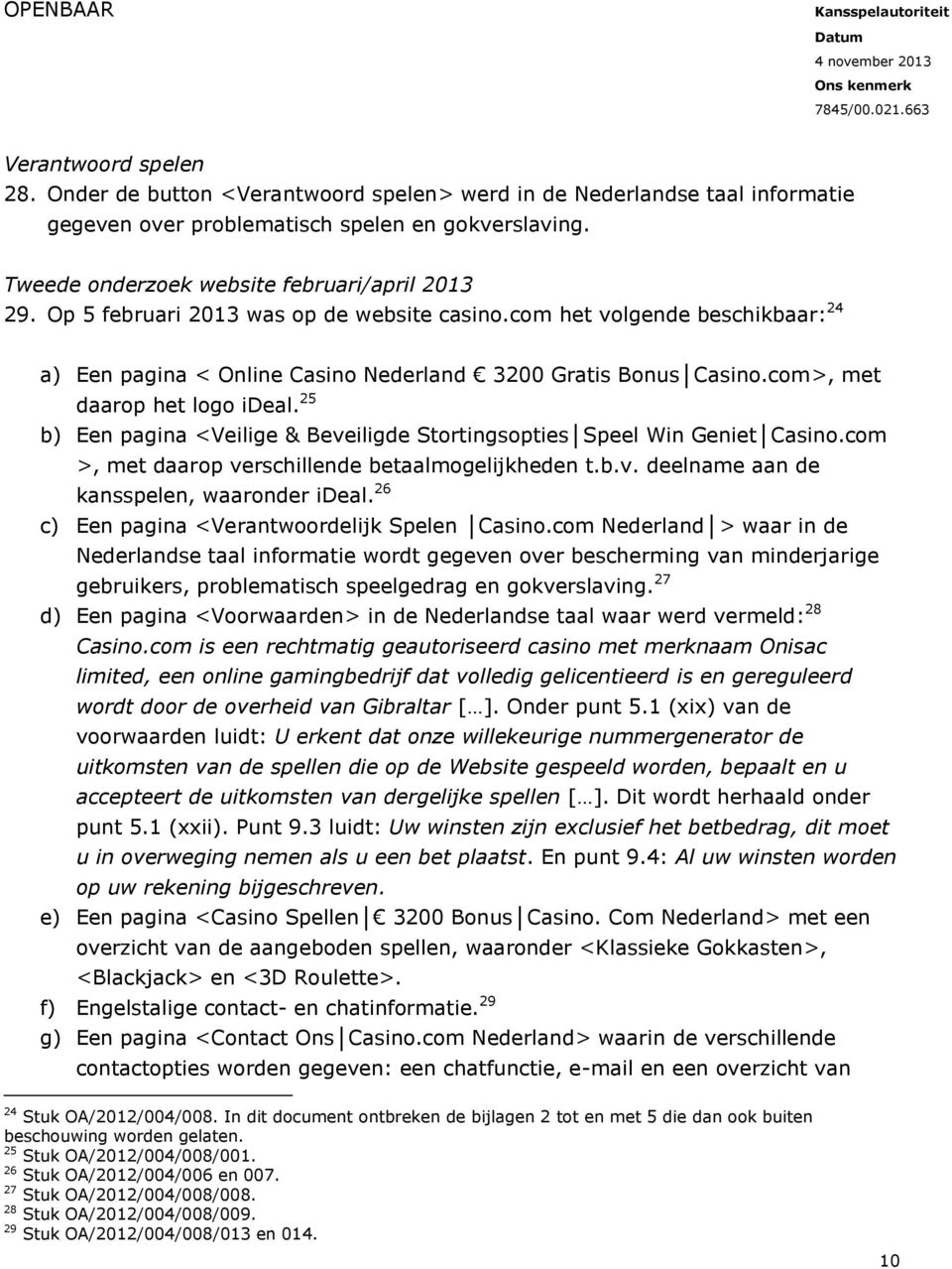 25 b) Een pagina <Veilige & Beveiligde Stortingsopties Speel Win Geniet Casino.com >, met daarop verschillende betaalmogelijkheden t.b.v. deelname aan de kansspelen, waaronder ideal.