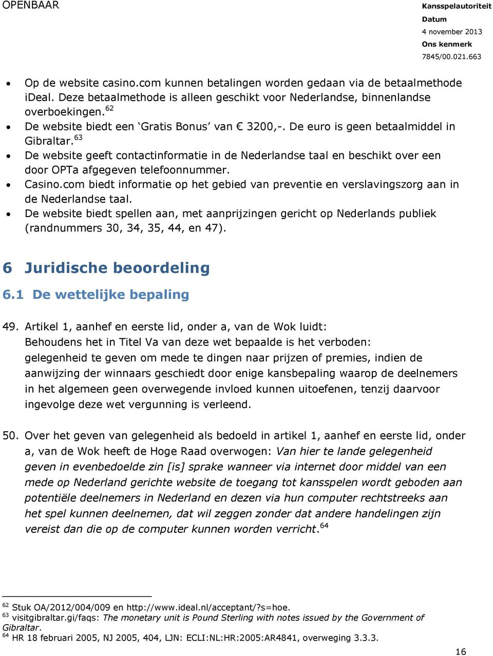 63 De website geeft contactinformatie in de Nederlandse taal en beschikt over een door OPTa afgegeven telefoonnummer. Casino.