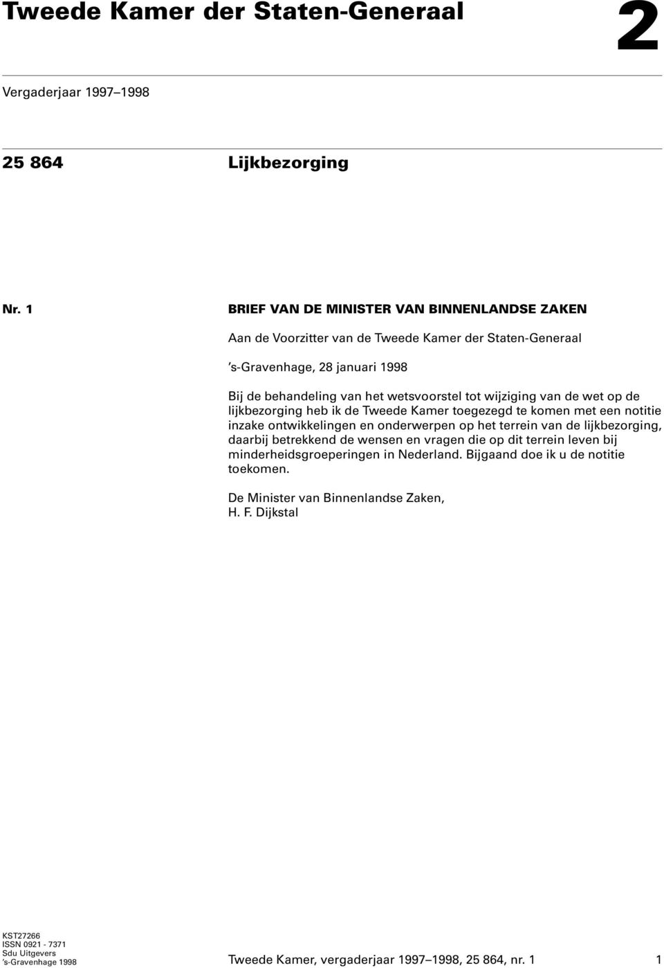 wijziging van de wet op de lijkbezorging heb ik de Tweede Kamer toegezegd te komen met een notitie inzake ontwikkelingen en onderwerpen op het terrein van de lijkbezorging, daarbij