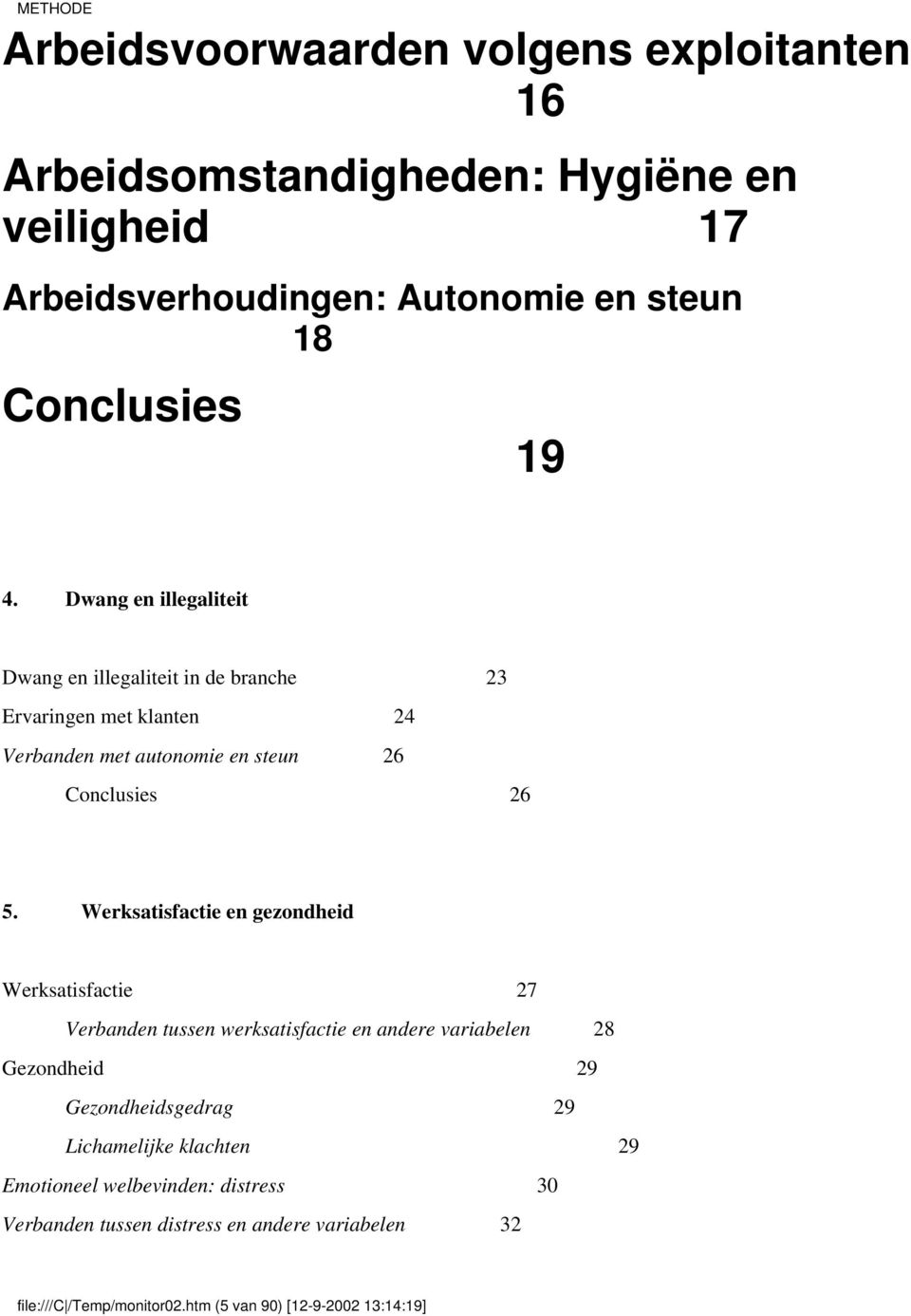 Werksatisfactie en gezondheid Werksatisfactie 27 Verbanden tussen werksatisfactie en andere variabelen 28 Gezondheid 29 Gezondheidsgedrag 29