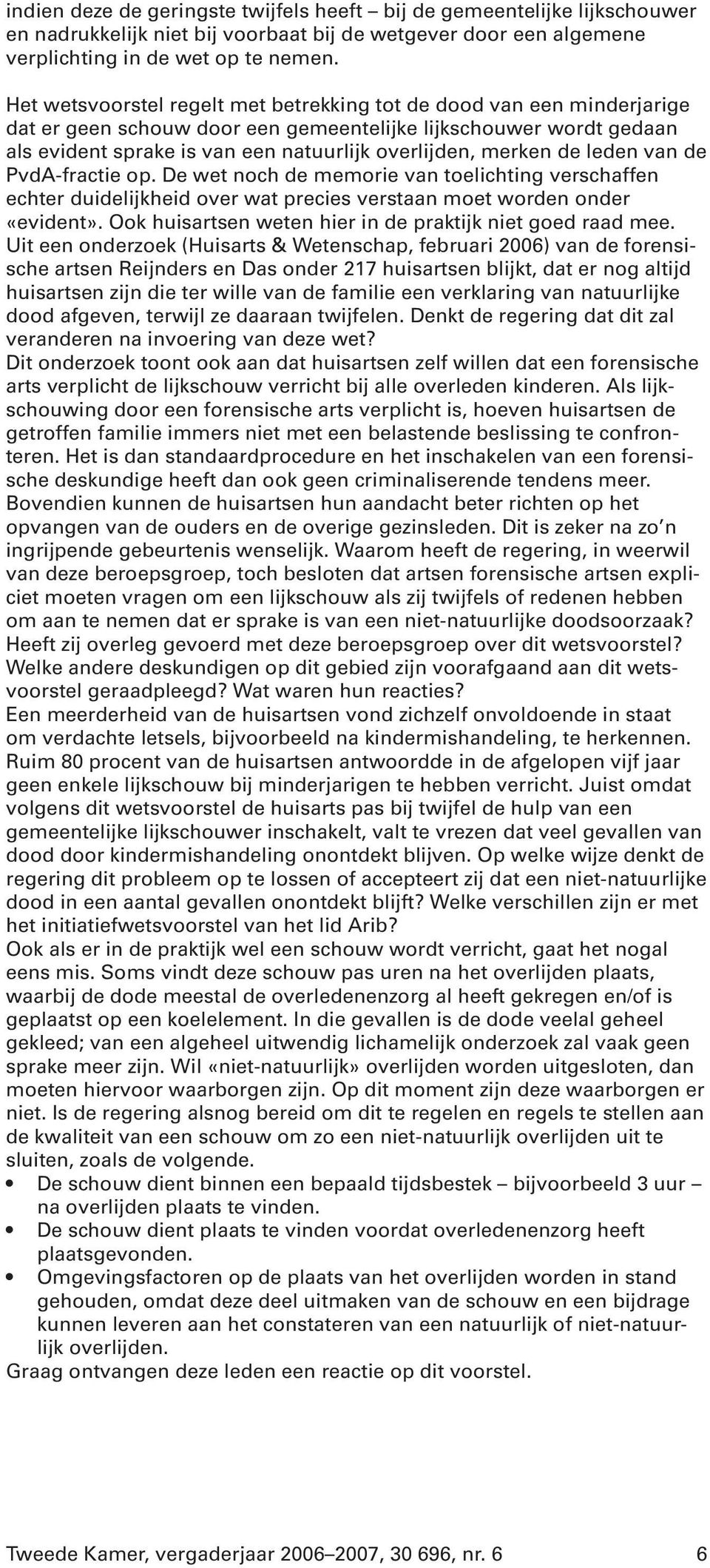 de leden van de PvdA-fractie op. De wet noch de memorie van toelichting verschaffen echter duidelijkheid over wat precies verstaan moet worden onder «evident».