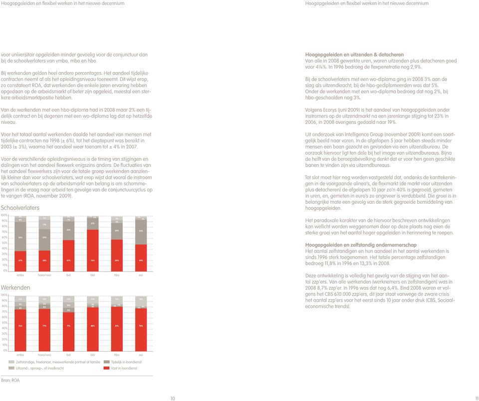 Dit wijst erop, zo constateert ROA, dat werkenden die enkele jaren ervaring hebben opgedaan op de arbeidsmarkt of beter zijn opgeleid, meestal een sterkere arbeidsmarktpositie hebben.