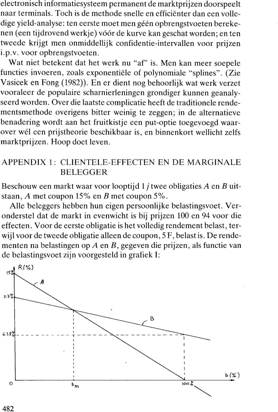 krijgt men onmiddellijk confidentie-intervallen voor prijzen i.p.v. voor opbrengstvoeten. Wat niet betekent dat het werk nu "af" is.