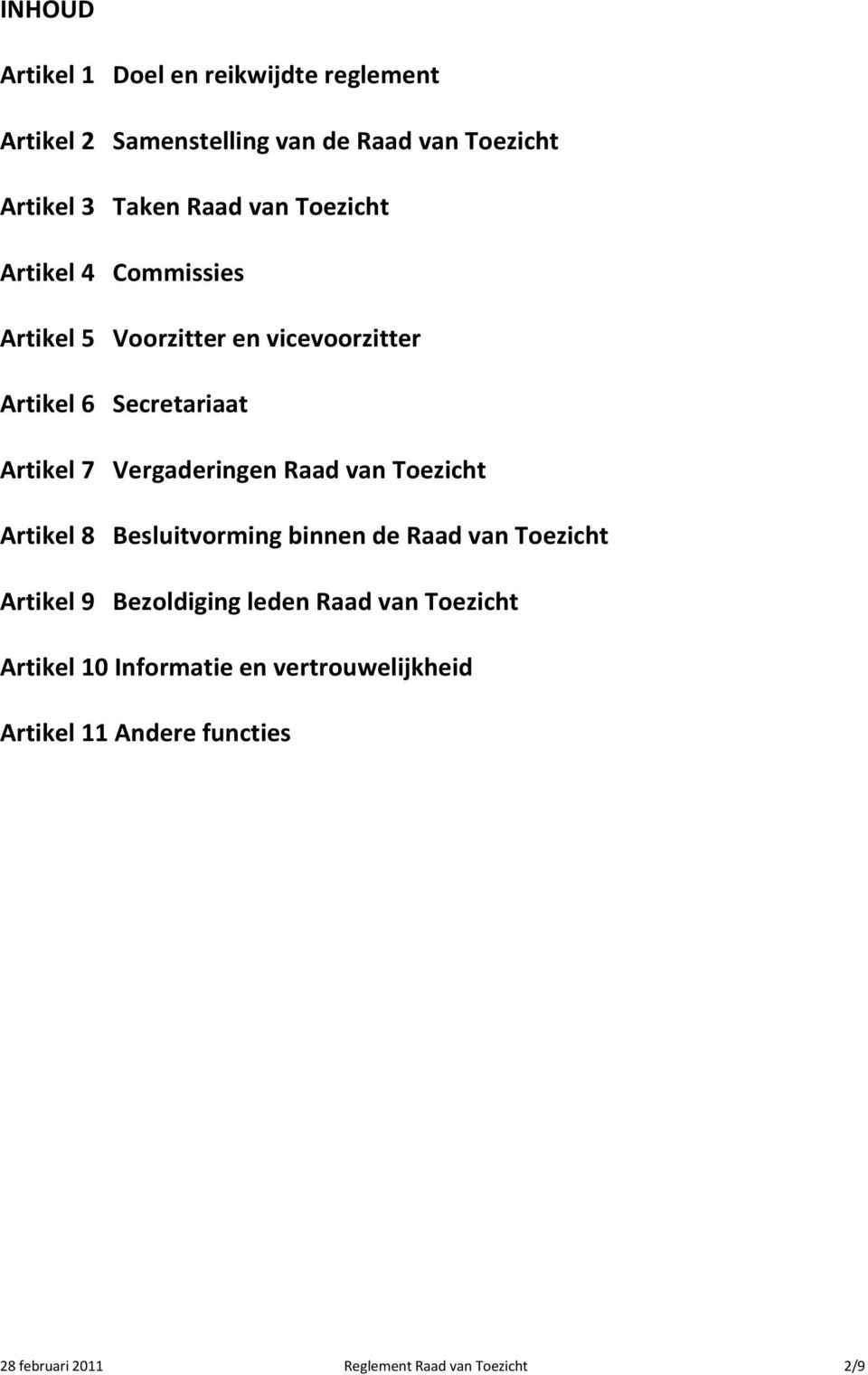 Vergaderingen Raad van Toezicht Artikel 8 Besluitvorming binnen de Raad van Toezicht Artikel 9 Bezoldiging leden Raad