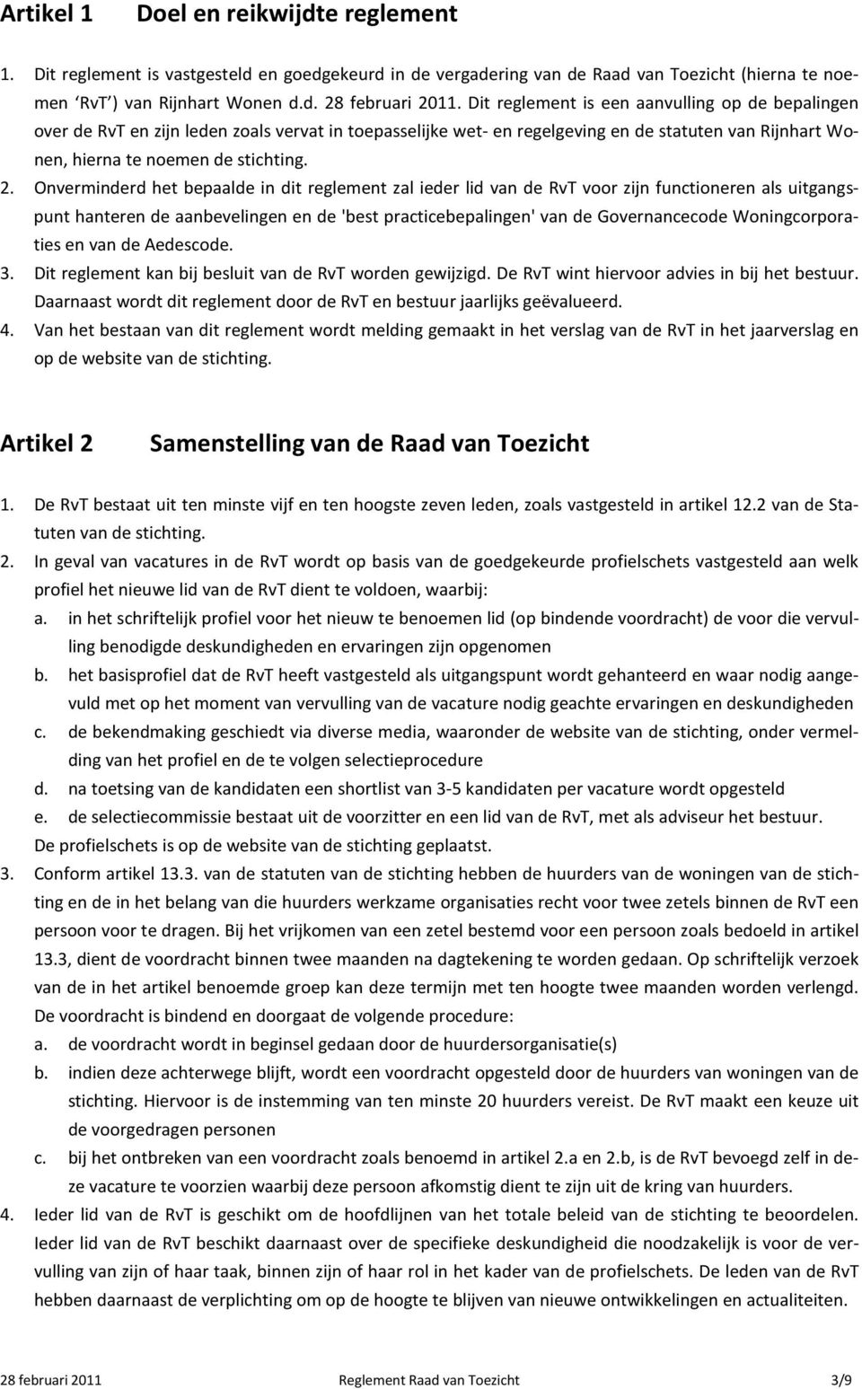 Onverminderd het bepaalde in dit reglement zal ieder lid van de RvT voor zijn functioneren als uitgangspunt hanteren de aanbevelingen en de 'best practicebepalingen' van de Governancecode