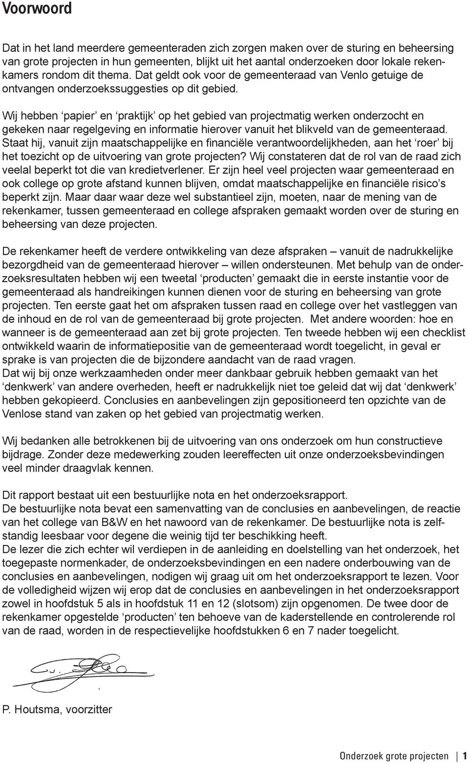 Wij hebben papier en praktijk op het gebied van projectmatig werken onderzocht en gekeken naar regelgeving en informatie hierover vanuit het blikveld van de gemeenteraad.