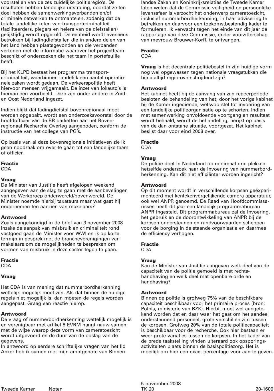 transportcriminaliteit (faciliteerders, plegers en helers van de diefstallen) gelijktijdig wordt opgerold.