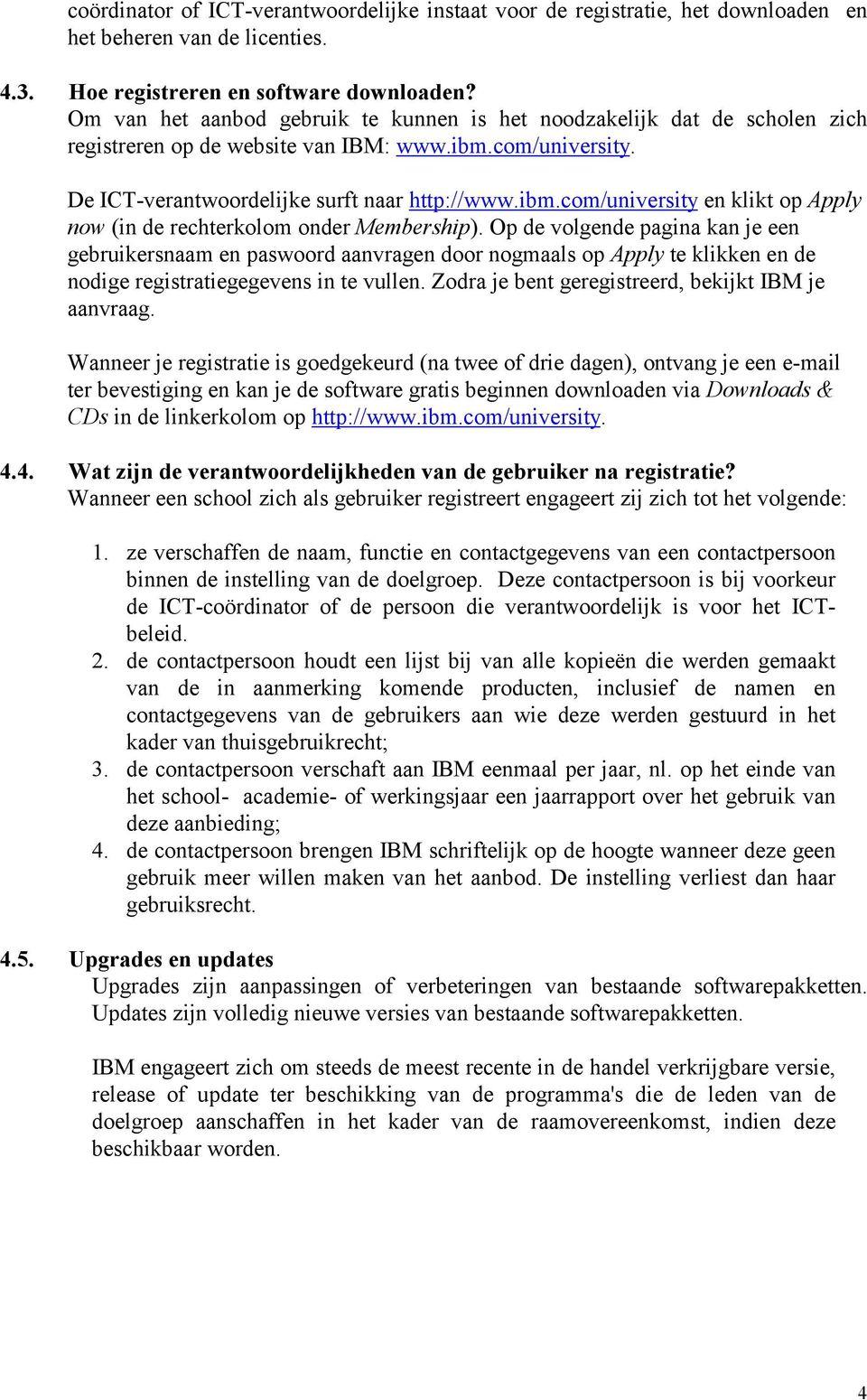 Op de volgende pagina kan je een gebruikersnaam en paswoord aanvragen door nogmaals op Apply te klikken en de nodige registratiegegevens in te vullen.