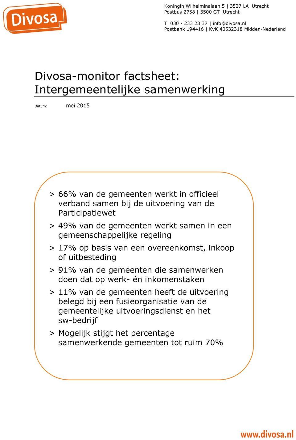 bij de uitvoering van de Participatiewet > 49% van de gemeenten werkt samen in een gemeenschappelijke regeling > 17% op basis van een overeenkomst, inkoop of uitbesteding > 91% van