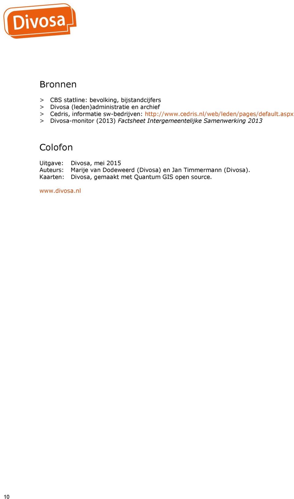 aspx > Divosa-monitor (2013) Factsheet Intergemeentelijke Samenwerking 2013 Colofon Uitgave: Divosa, mei