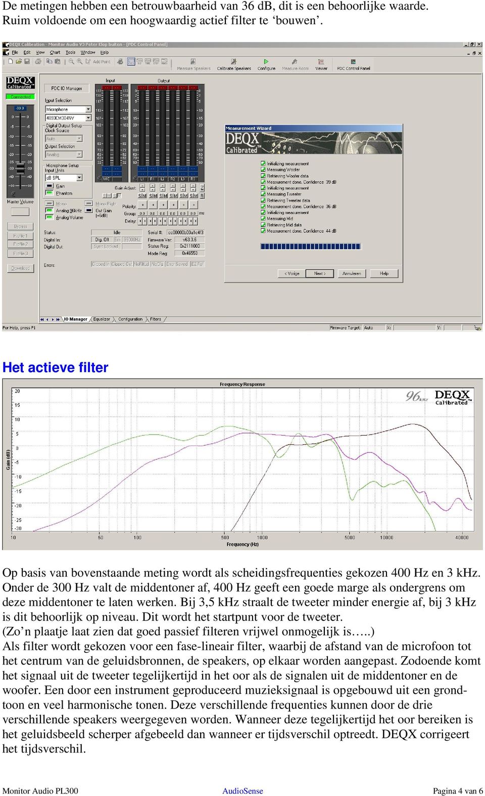 Onder de 300 Hz valt de middentoner af, 400 Hz geeft een goede marge als ondergrens om deze middentoner te laten werken.