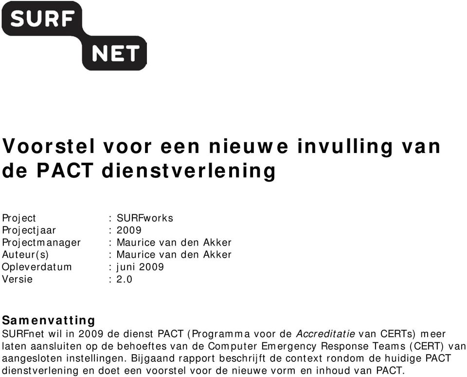 0 Samenvatting SURFnet wil in 2009 de dienst PACT (Programma voor de Accreditatie van CERTs) meer laten aansluiten op de behoeftes van de