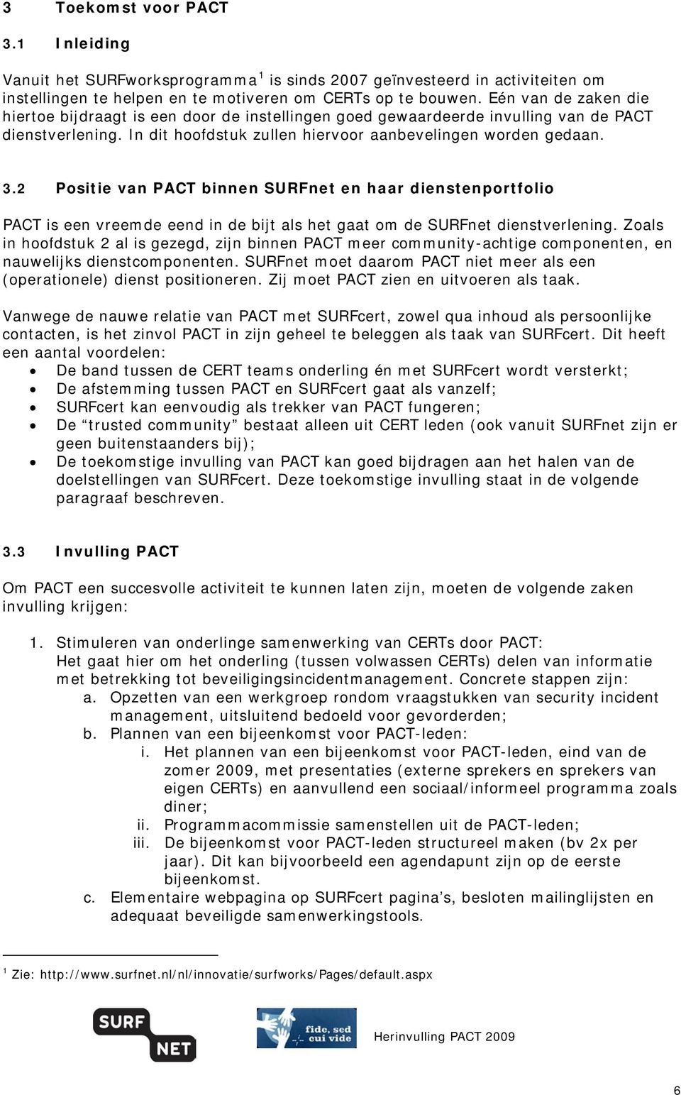 2 Positie van PACT binnen SURFnet en haar dienstenportfolio PACT is een vreemde eend in de bijt als het gaat om de SURFnet dienstverlening.