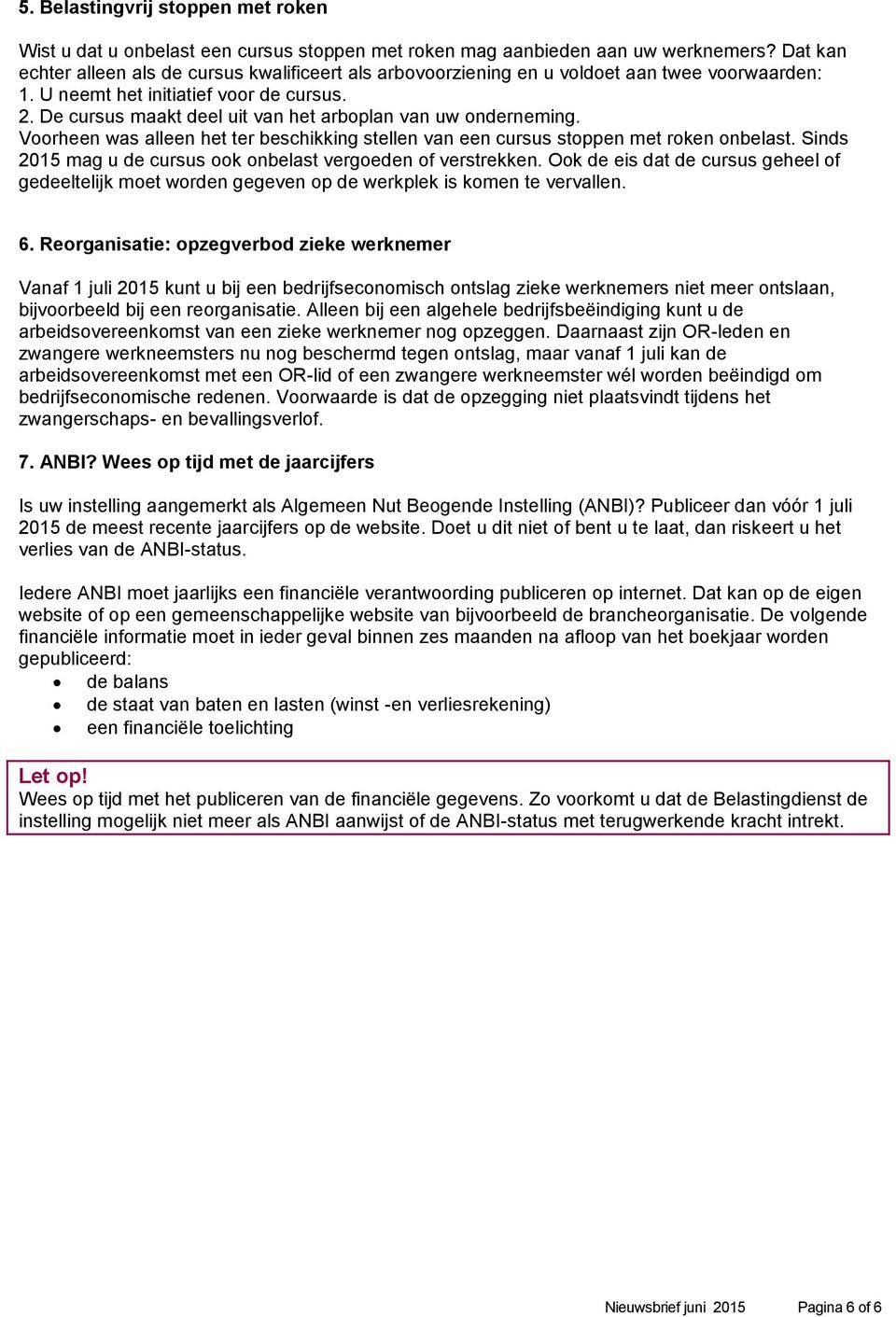 De cursus maakt deel uit van het arboplan van uw onderneming. Voorheen was alleen het ter beschikking stellen van een cursus stoppen met roken onbelast.