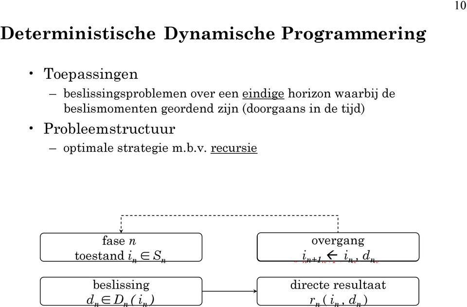 (doorgaans in de tijd) Probleemstructuur optimale strategie m.b.v.