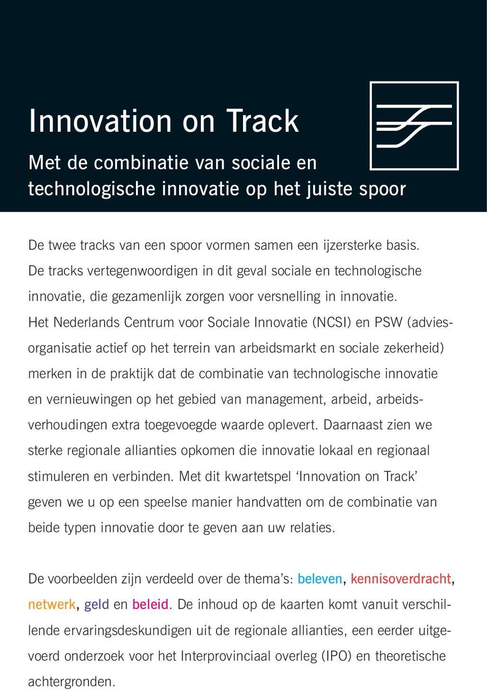 Het Nederlands Centrum voor Sociale Innovatie (NCSI) en PSW (adviesorganisatie actief op het terrein van arbeidsmarkt en sociale zekerheid) merken in de praktijk dat de combinatie van technologische