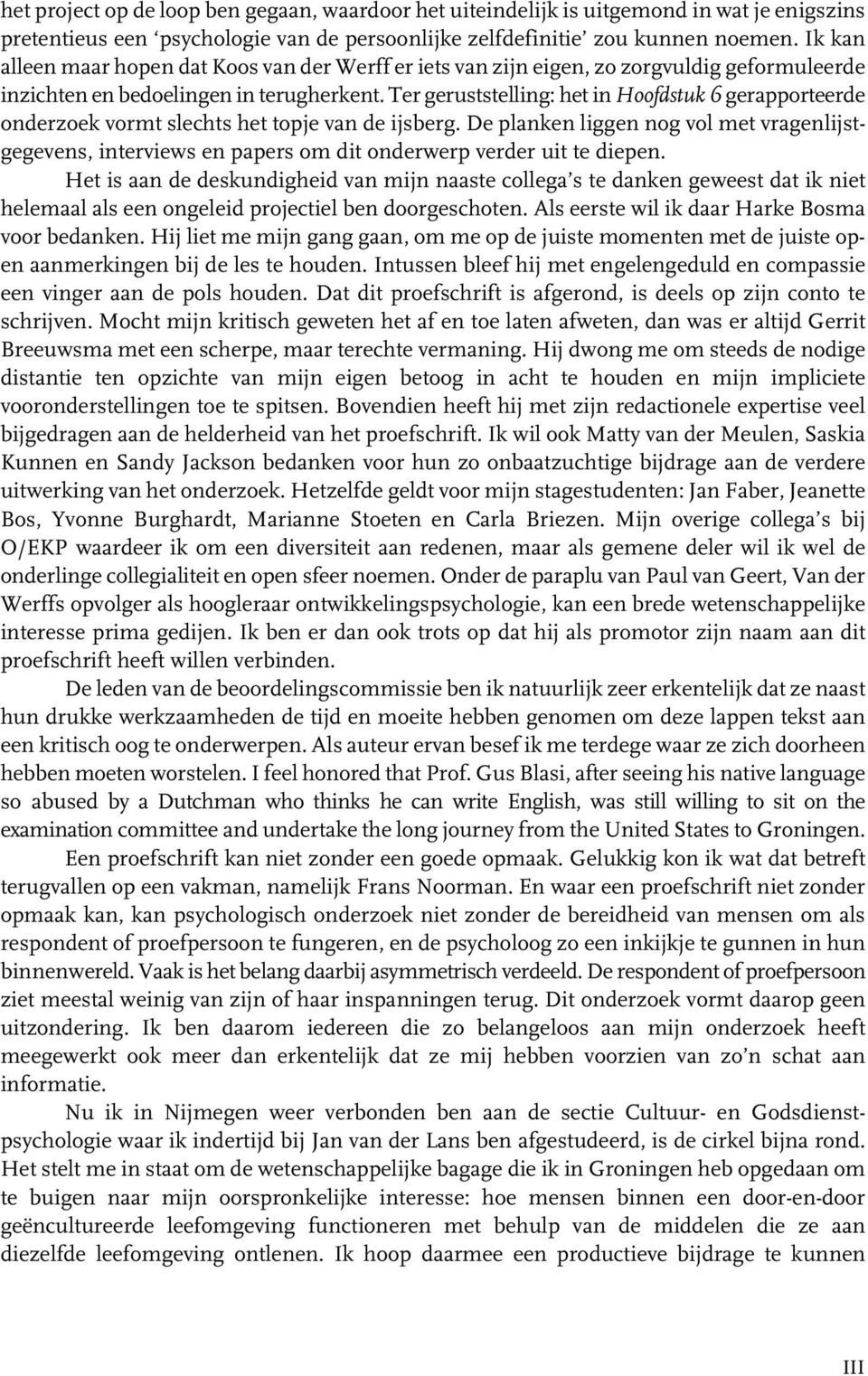 Ter geruststelling: het in Hoofdstuk 6 gerapporteerde onderzoek vormt slechts het topje van de ijsberg.