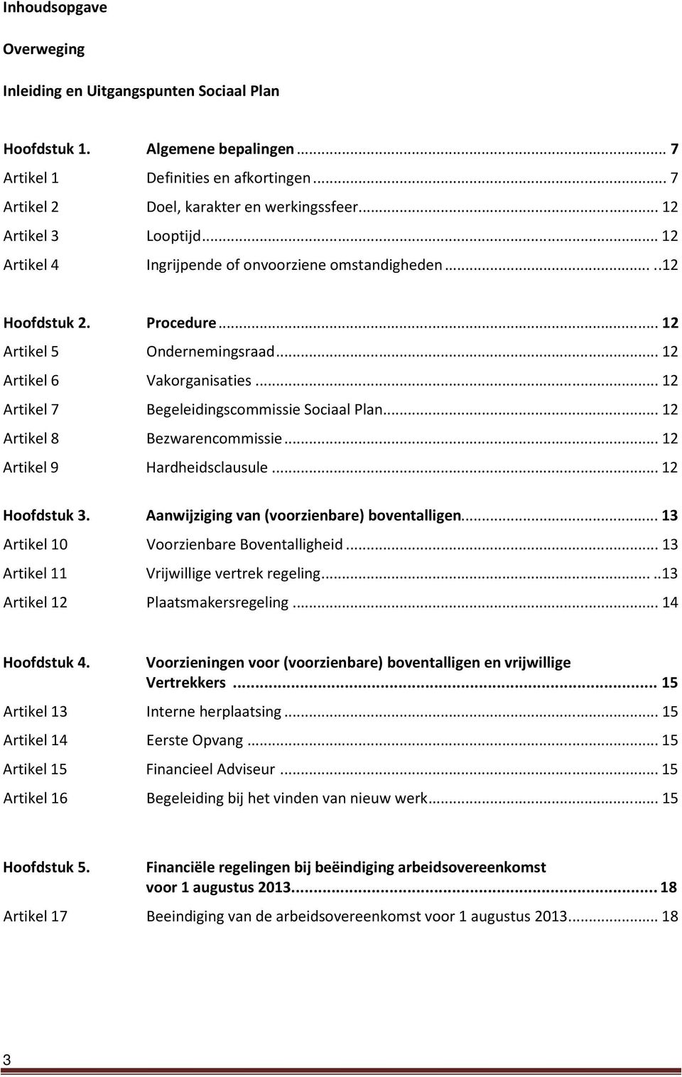 ..12 Artikel 7 Begeleidingscommissie Sociaal Plan...12 Artikel 8 Bezwarencommissie...12 Artikel 9 Hardheidsclausule...12 Hoofdstuk 3.