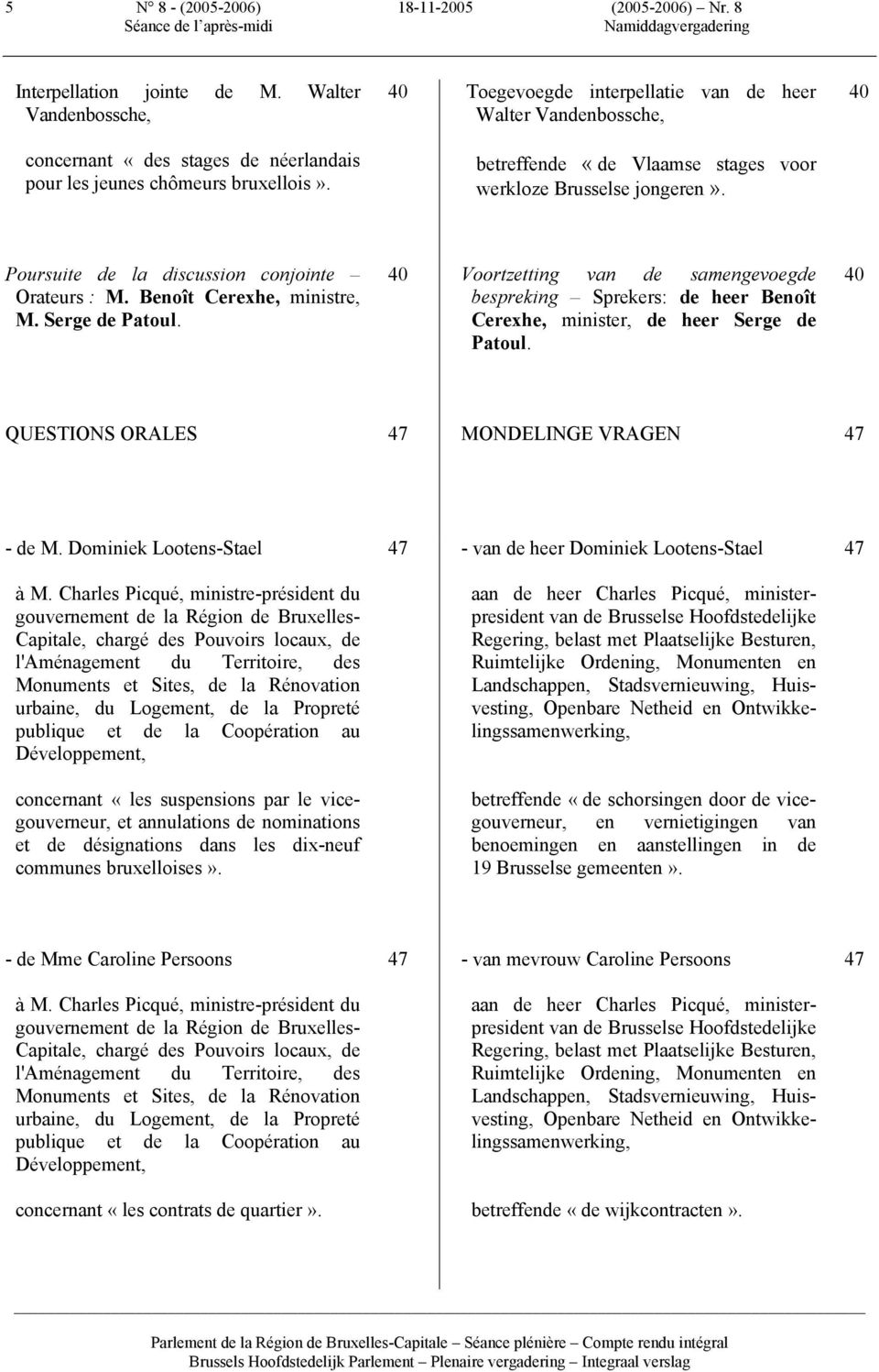 Benoît Cerexhe, ministre, M. Serge de Patoul. 40 Voortzetting van de samengevoegde bespreking Sprekers: de heer Benoît Cerexhe, minister, de heer Serge de Patoul.