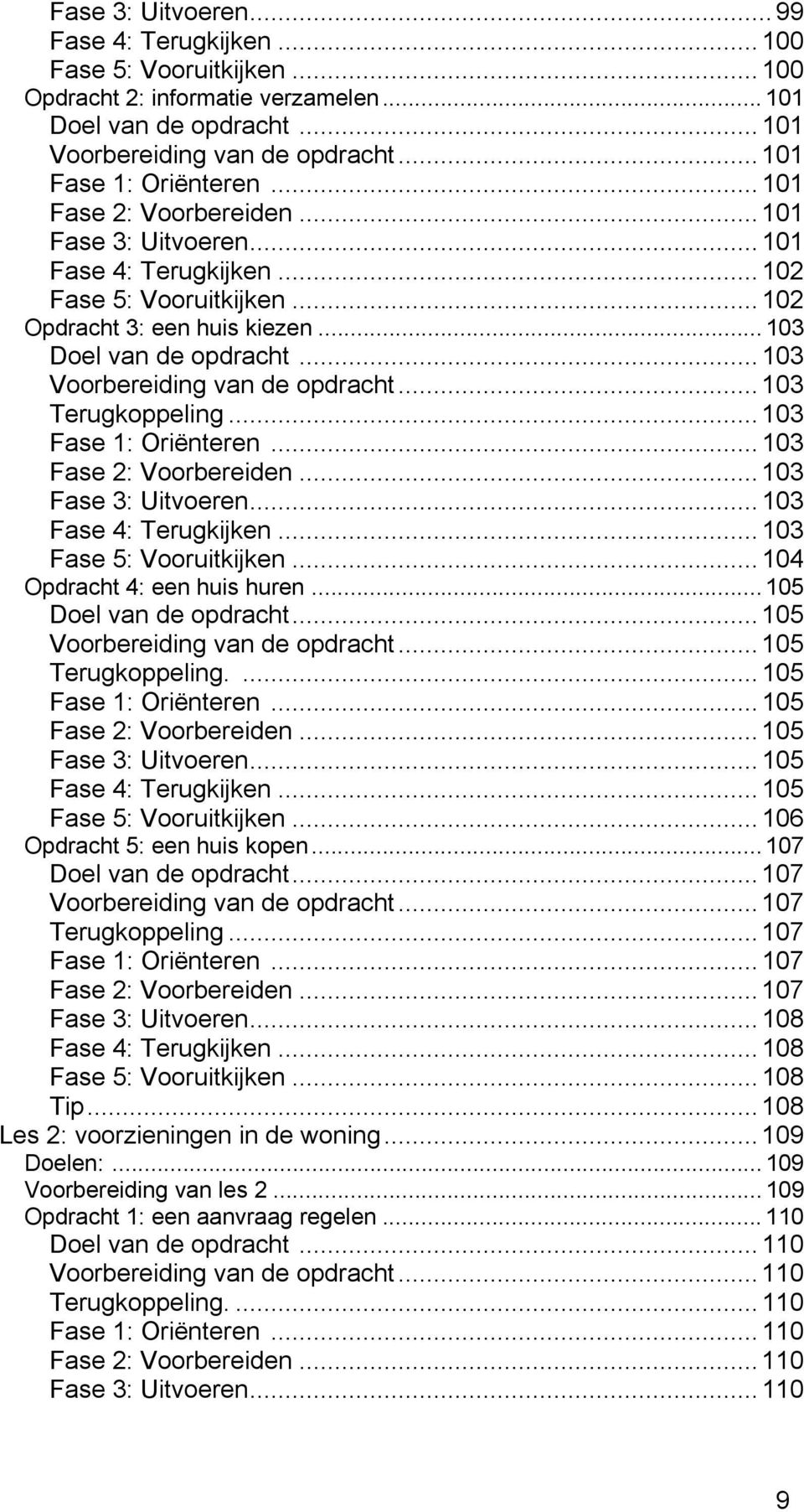 .. 103 Voorbereiding van de opdracht... 103 Terugkoppeling... 103 Fase 1: Oriënteren...103 Fase 2: Voorbereiden... 103 Fase 3: Uitvoeren... 103 Fase 4: Terugkijken... 103 Fase 5: Vooruitkijken.