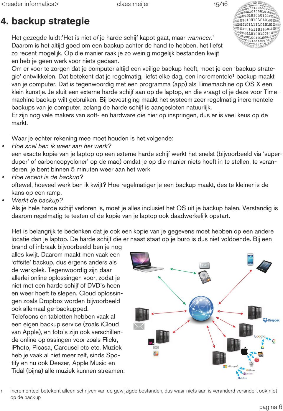 Om er voor te zorgen dat je computer altijd een veilige backup heeft, moet je een backup strategie ontwikkelen.