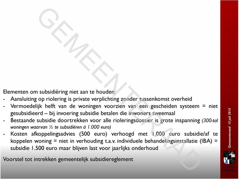 inspanning (300-tal woningen waarvan ½ te subsidiëren à 1.000 euro) - Kosten afkoppelingsadvies (500 euro) verhoogd met 1.