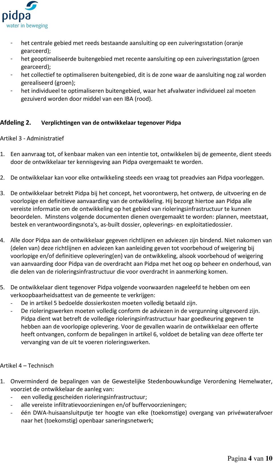 afvalwater individueel zal moeten gezuiverd worden door middel van een IBA (rood). Afdeling 2. Verplichtingen van de ontwikkelaar tegenover Pidpa Artikel 3 - Administratief 1.