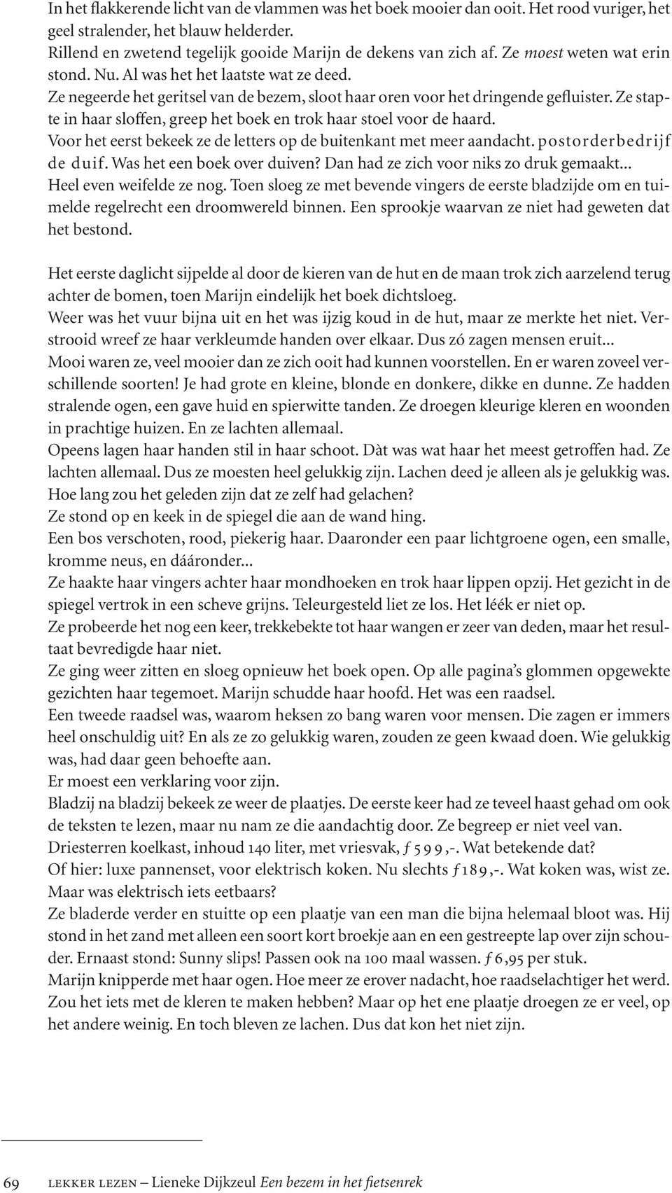 Ze stapte in haar sloffen, greep het boek en trok haar stoel voor de haard. Voor het eerst bekeek ze de letters op de buitenkant met meer aandacht. postorderbedrijf de duif.