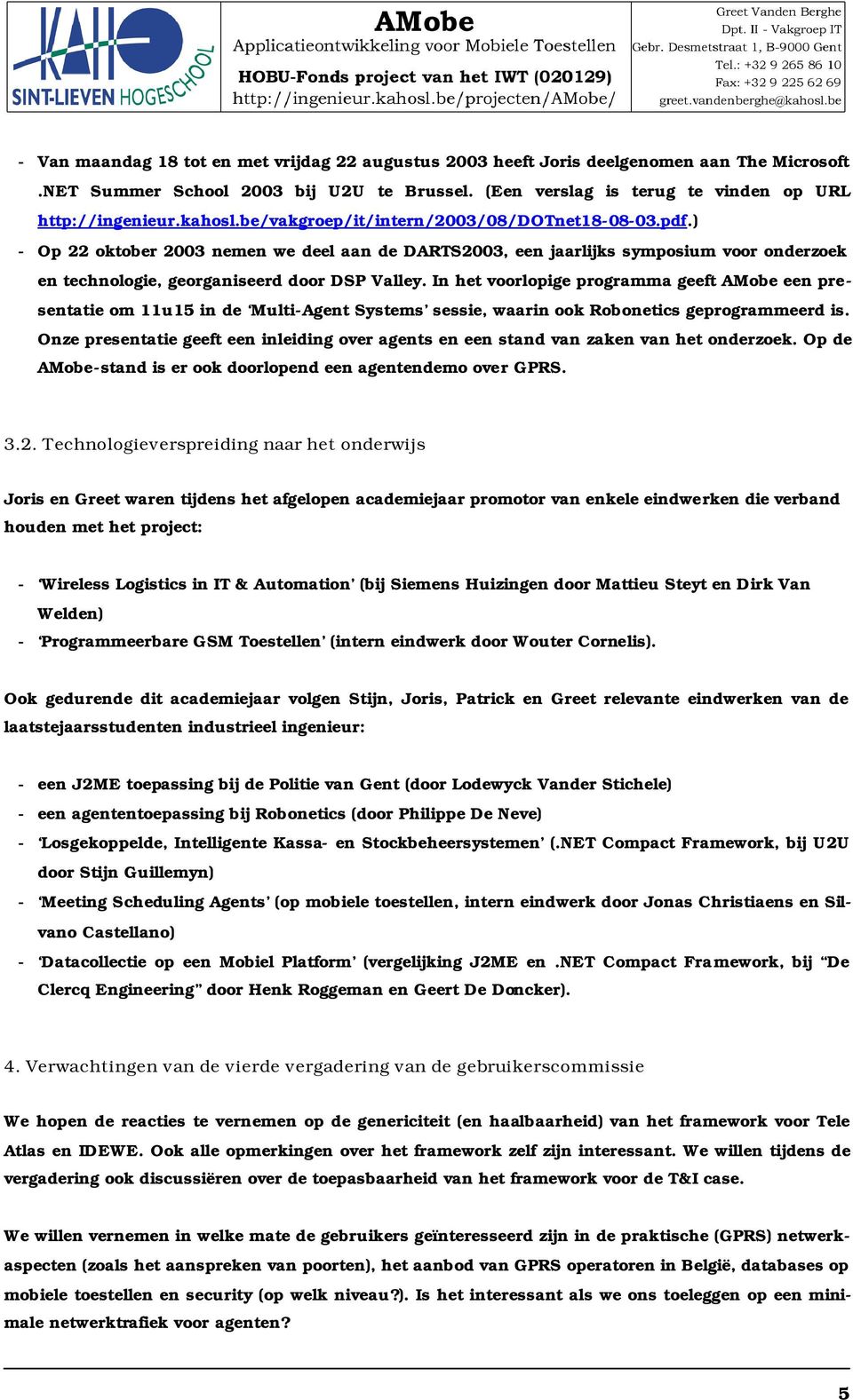 In het voorlopige programma geeft AMobe een presentatie om 11u15 in de Multi-Agent Systems sessie, waarin ook Robonetics geprogrammeerd is.