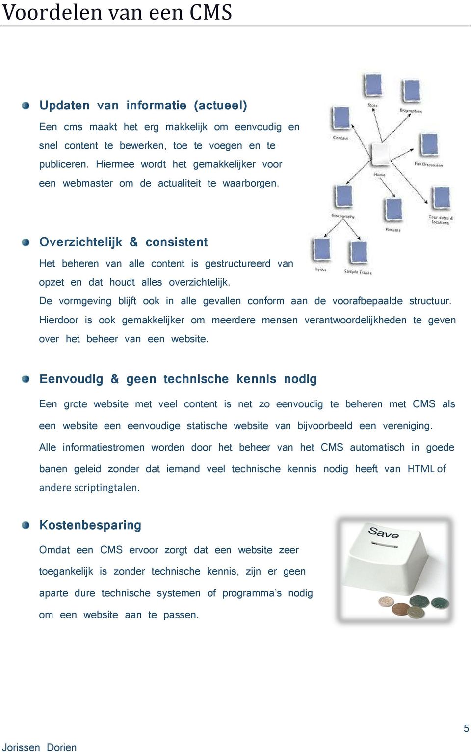 De vrmgeving blijft k in alle gevallen cnfrm aan de vrafbepaalde structuur. Hierdr is k gemakkelijker m meerdere mensen verantwrdelijkheden te geven ver het beheer van een website.