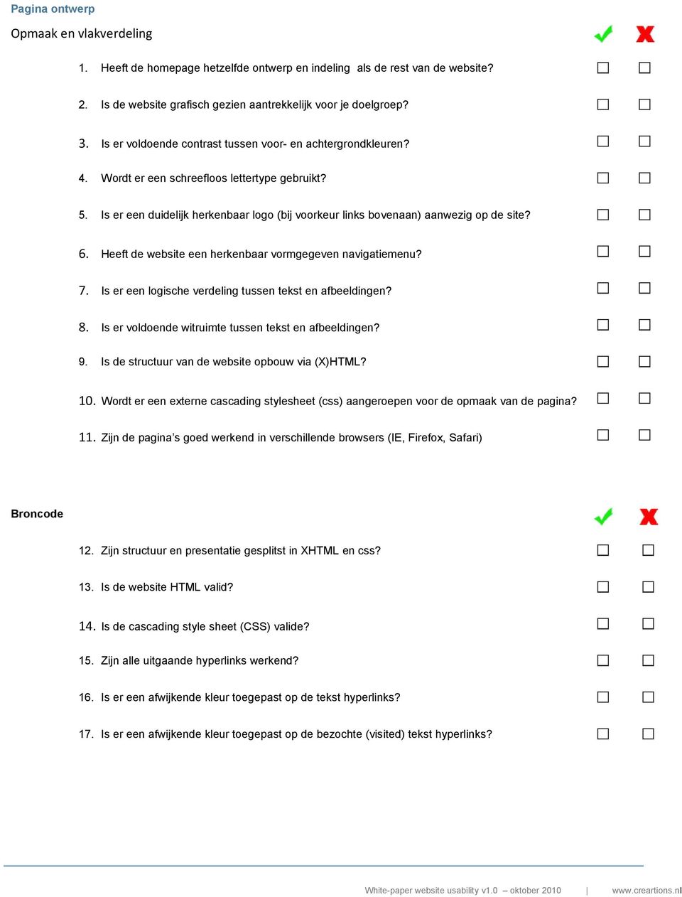 6. Heeft de website een herkenbaar vormgegeven navigatiemenu? 7. Is er een logische verdeling tussen tekst en afbeeldingen? 8. Is er voldoende witruimte tussen tekst en afbeeldingen? 9.