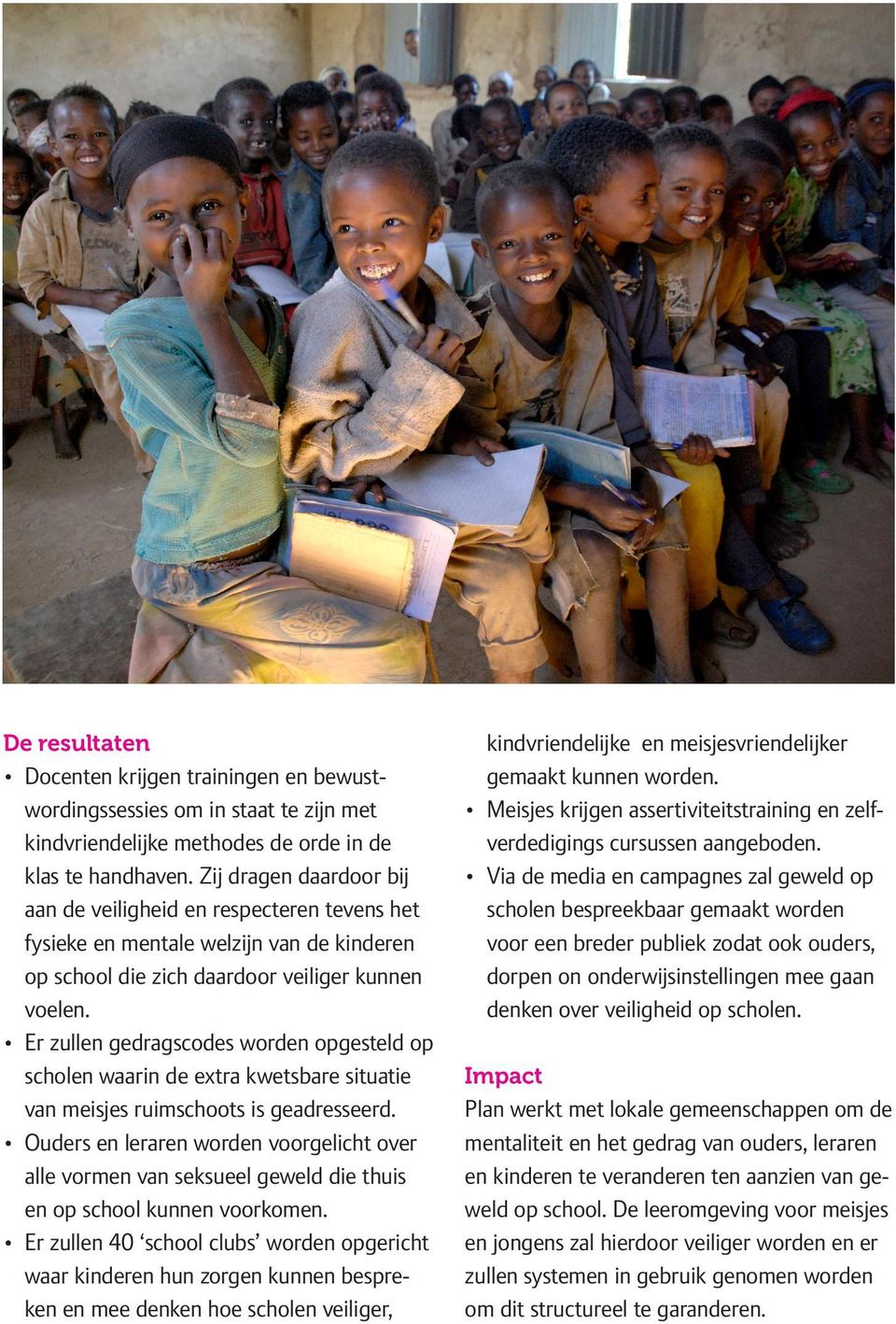 Er zullen gedragscodes worden opgesteld op scholen waarin de extra kwetsbare situatie van meisjes ruimschoots is geadresseerd.