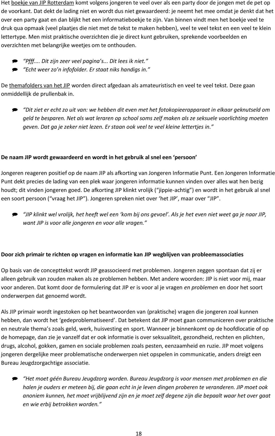 Van binnen vindt men het boekje veel te druk qua opmaak (veel plaatjes die niet met de tekst te maken hebben), veel te veel tekst en een veel te klein lettertype.