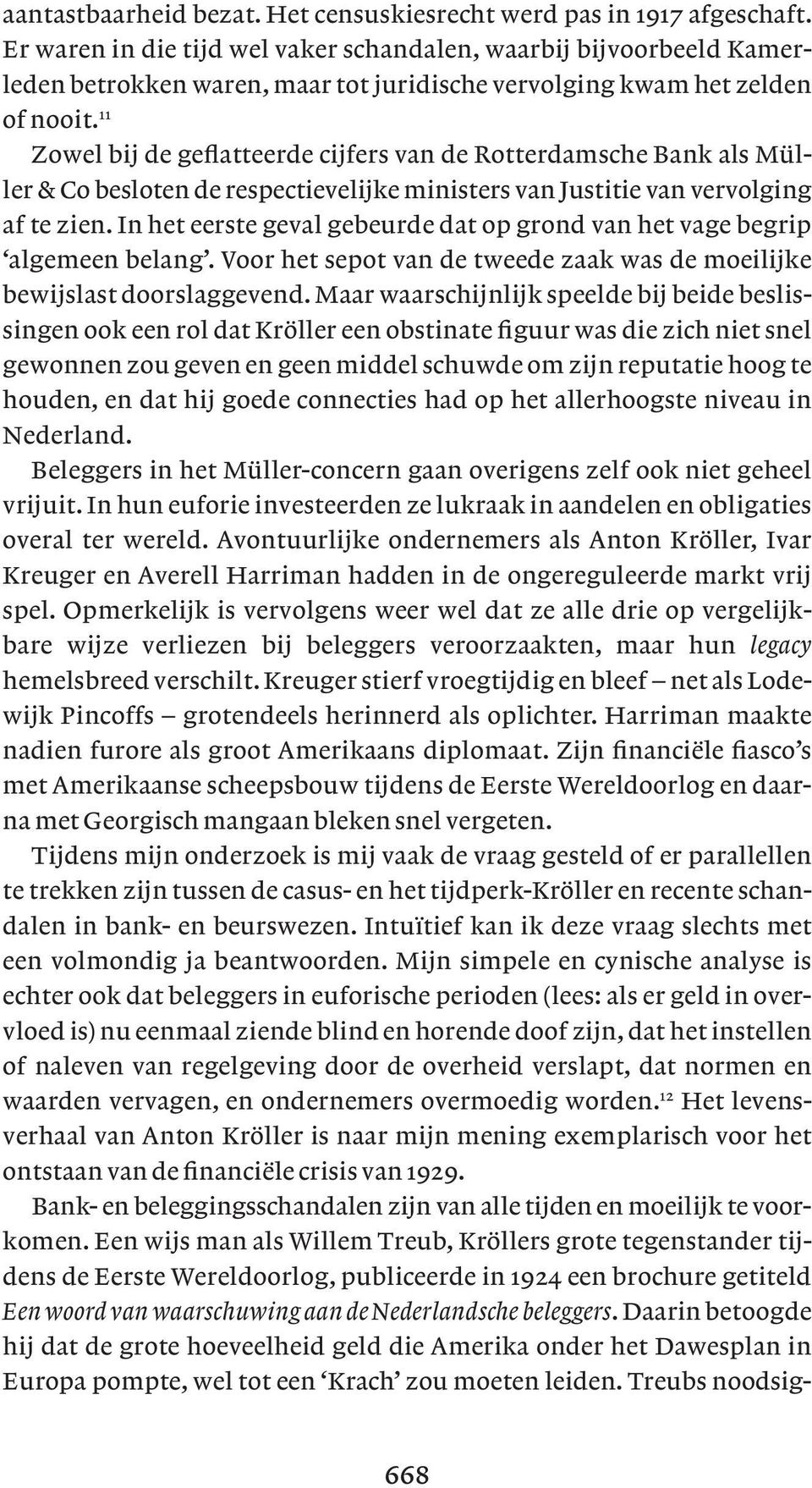 11 Zowel bij de geflatteerde cijfers van de Rotterdamsche Bank als Mül - ler & Co besloten de respectievelijke ministers van Justitie van vervolging af te zien.