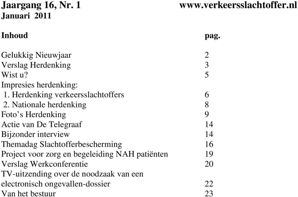 Nationale herdenking 8 Foto s Herdenking 9 Actie van De Telegraaf 14 Bijzonder interview 14 Themadag