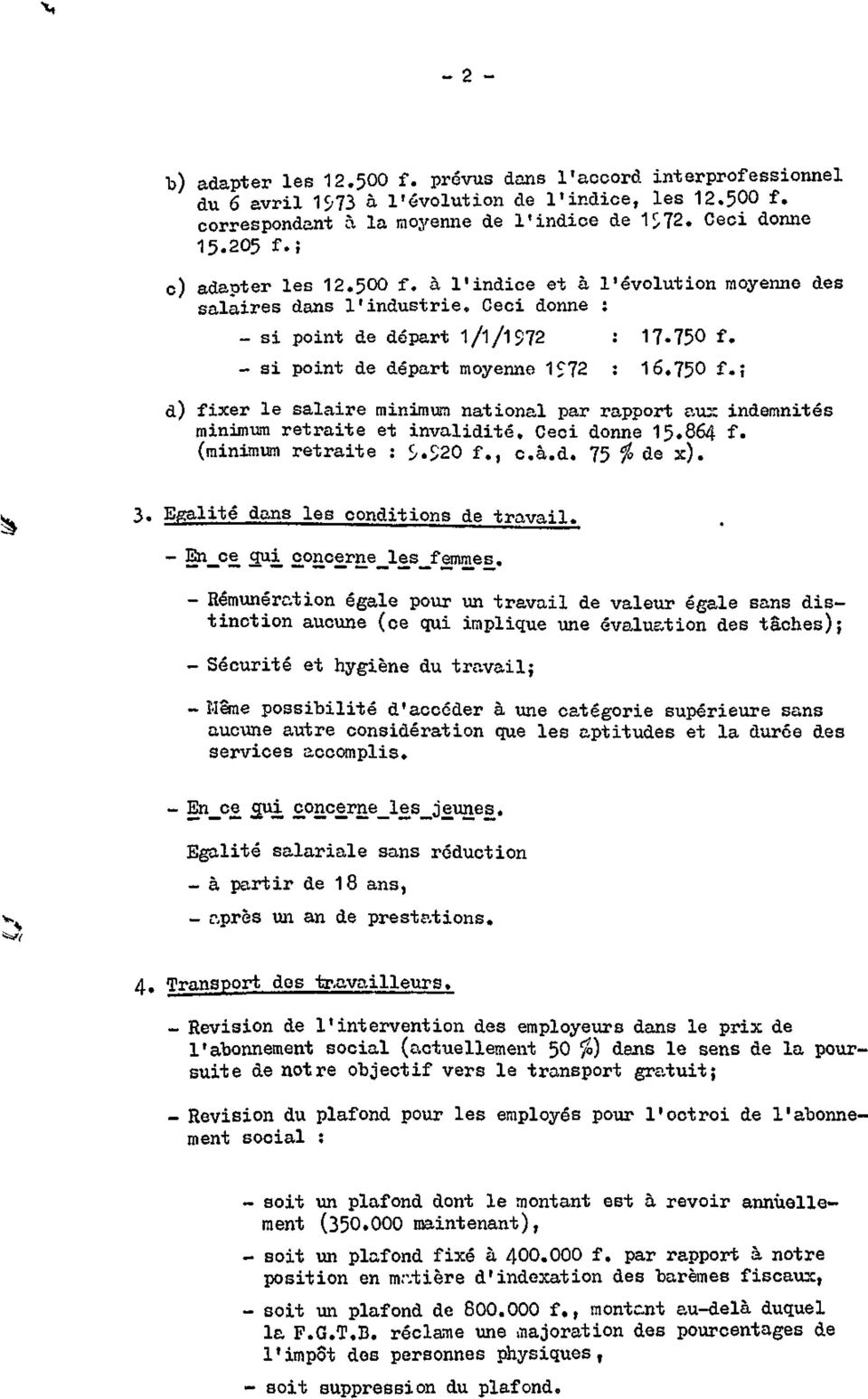 - si point de départ moyenne 1 72 : 16.750 f.ç d) fixer le salaire minimum national par rapport au:: indemnités minimum retraite et invalidité. Ceci donne 15.864 f. (minimum retraite : S.520 f., c.à.