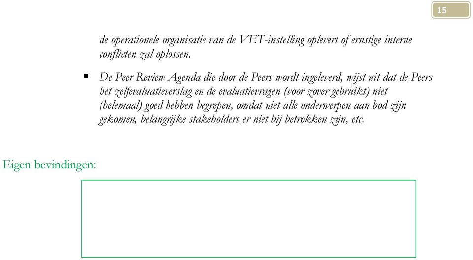 en de evaluatievragen (voor zover gebruikt) niet (helemaal) goed hebben begrepen, omdat niet alle