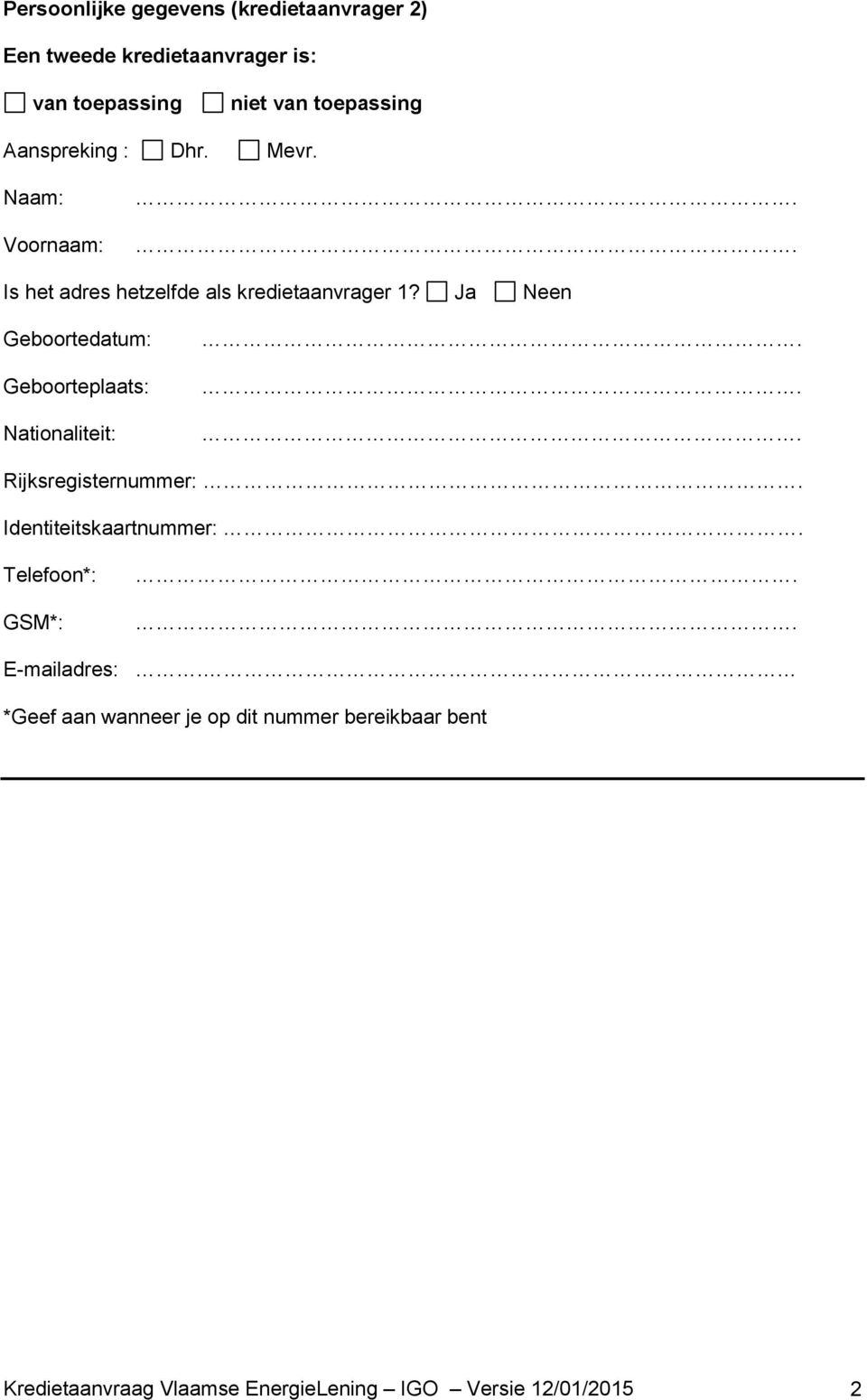 n Geboortedatum: Geboorteplaats: Nationaliteit:... Rijksregisternummer:. Identiteitskaartnummer:.