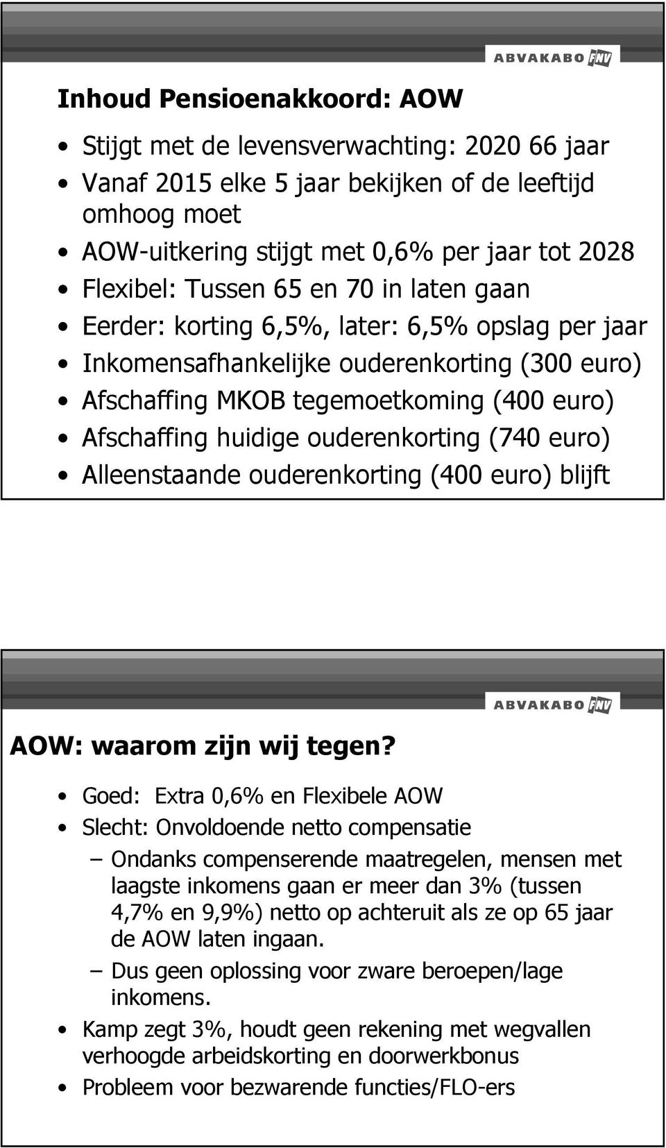 (740 euro) Alleenstaande ouderenkorting (400 euro) blijft AOW: waarom zijn wij tegen?