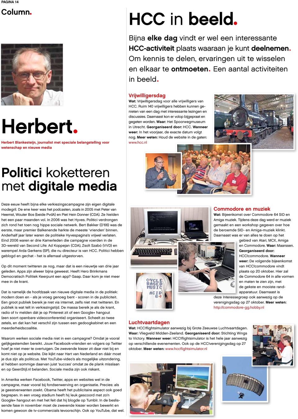 Herbert Herbert Blankesteijn, journalist met speciale belangstelling voor wetenschap en nieuwe media Vrijwilligersdag Wat: Vrijwilligersdag voor alle vrijwilligers van HCC.