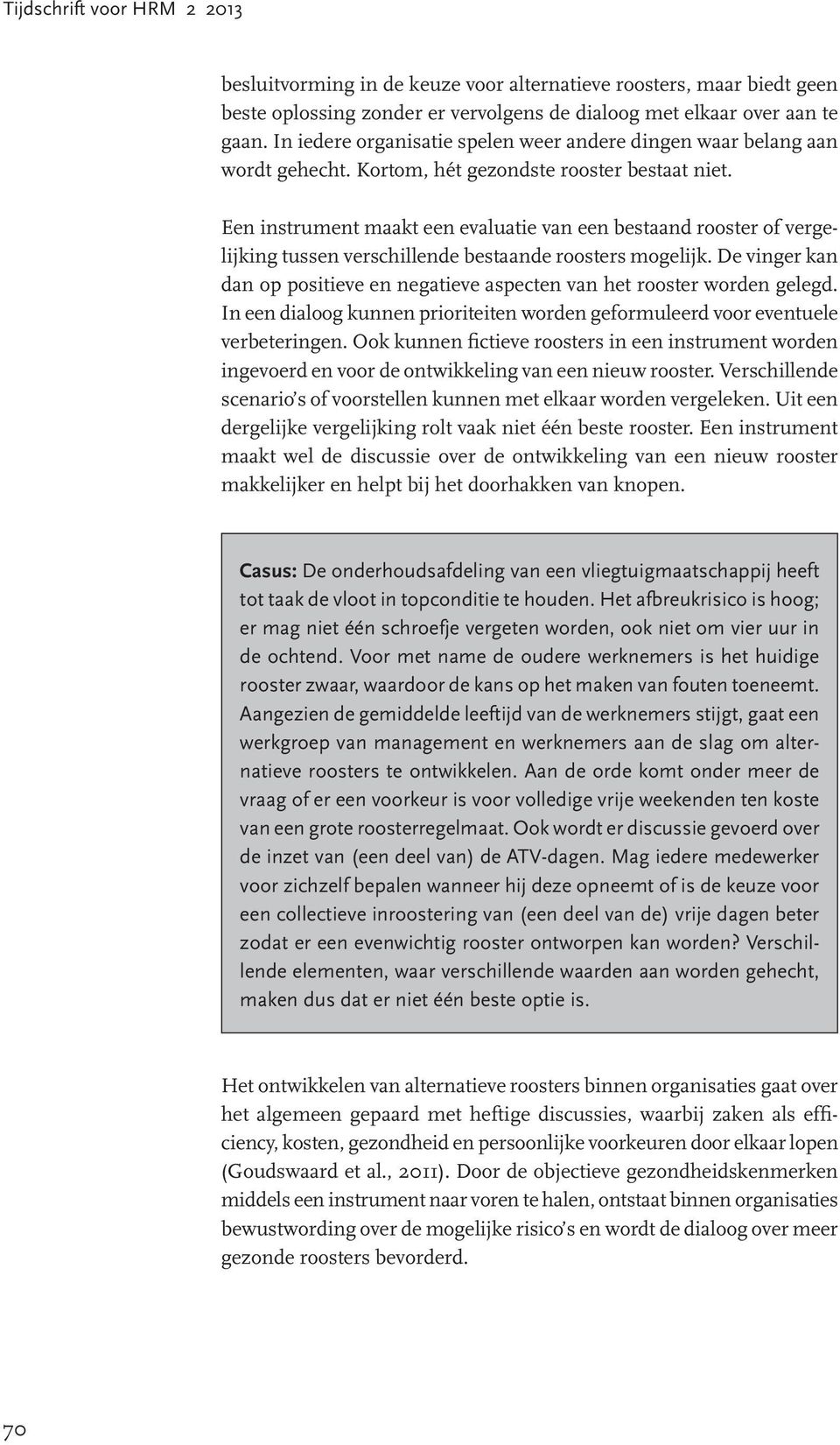 Een instrument maakt een evaluatie van een bestaand rooster of vergelijking tussen verschillende bestaande roosters mogelijk.