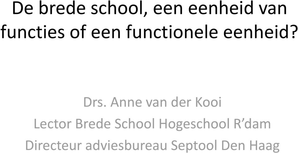 Anne van der Kooi Lector Brede School