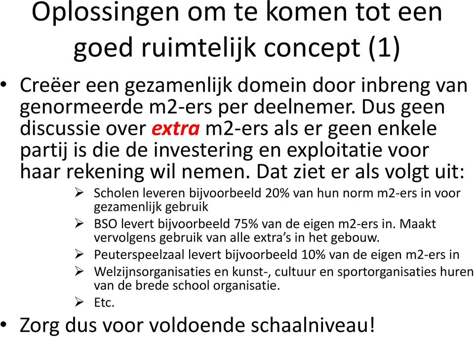 Dat ziet er als volgt uit: Scholen leveren bijvoorbeeld 20% van hun norm m2-ers in voor gezamenlijk gebruik BSO levert bijvoorbeeld 75% van de eigen m2-ers in.