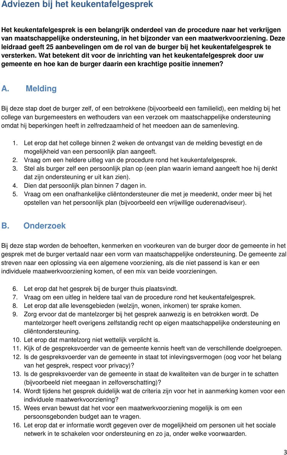 Wat betekent dit voor de inrichting van het keukentafelgesprek door uw gemeente en hoe kan de burger daarin een krachtige positie innemen? A.