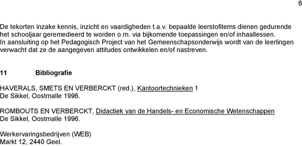 en/of nastreven. 11 Bibliografie HAVERALS, SMETS EN VERBERCKT (red.), Kantoortechnieken 1 De Sikkel, Oostmalle 1996.