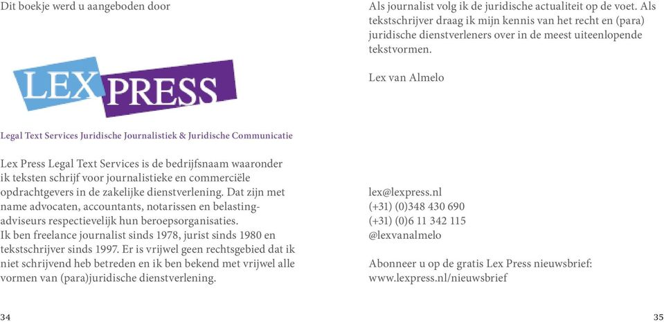 Lex van Almelo Legal Text Services Juridische Journalistiek & Juridische Communicatie Lex Press Legal Text Services is de bedrijfsnaam waaronder ik teksten schrijf voor journalistieke en commerciële